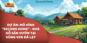 dự án Mô Hình “Second Home” - Nhà Gỗ Sân Vườn Tại Vùng Ven Đà Lạt